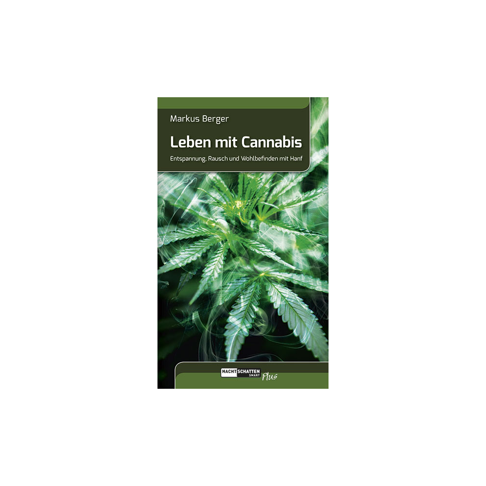 Leben mit Cannabis - Entspannung, Rausch und Wohlbefinden mit Hanf
