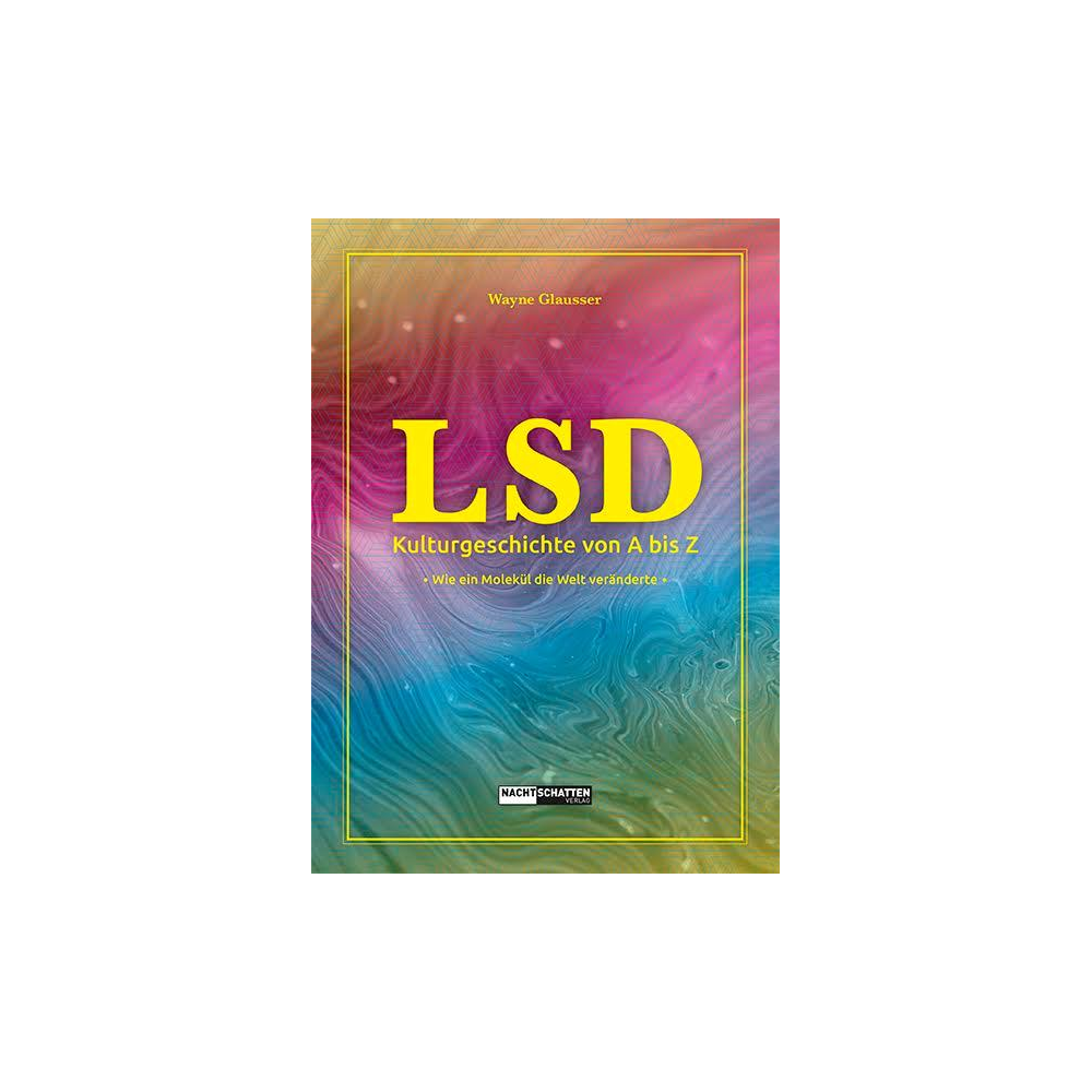 LSD Kulturgeschichte von A bis Z - Wie ein Molekül die Welt veränderte
