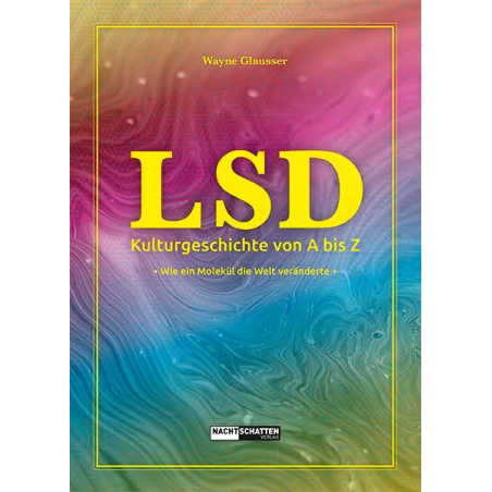 LSD Kulturgeschichte von A bis Z - Wie ein Molekül die Welt veränderte