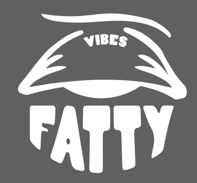 Fatty Vibes